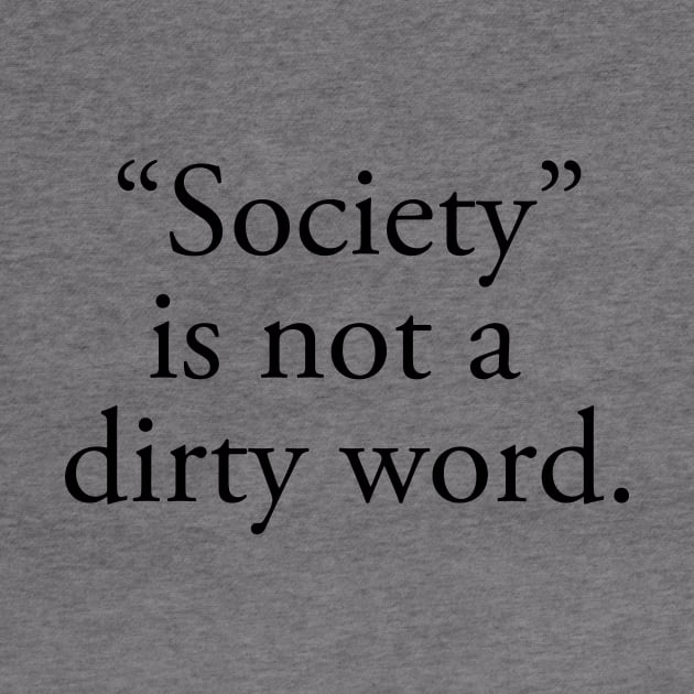 “Society” is not a  dirty word. by downundershooter